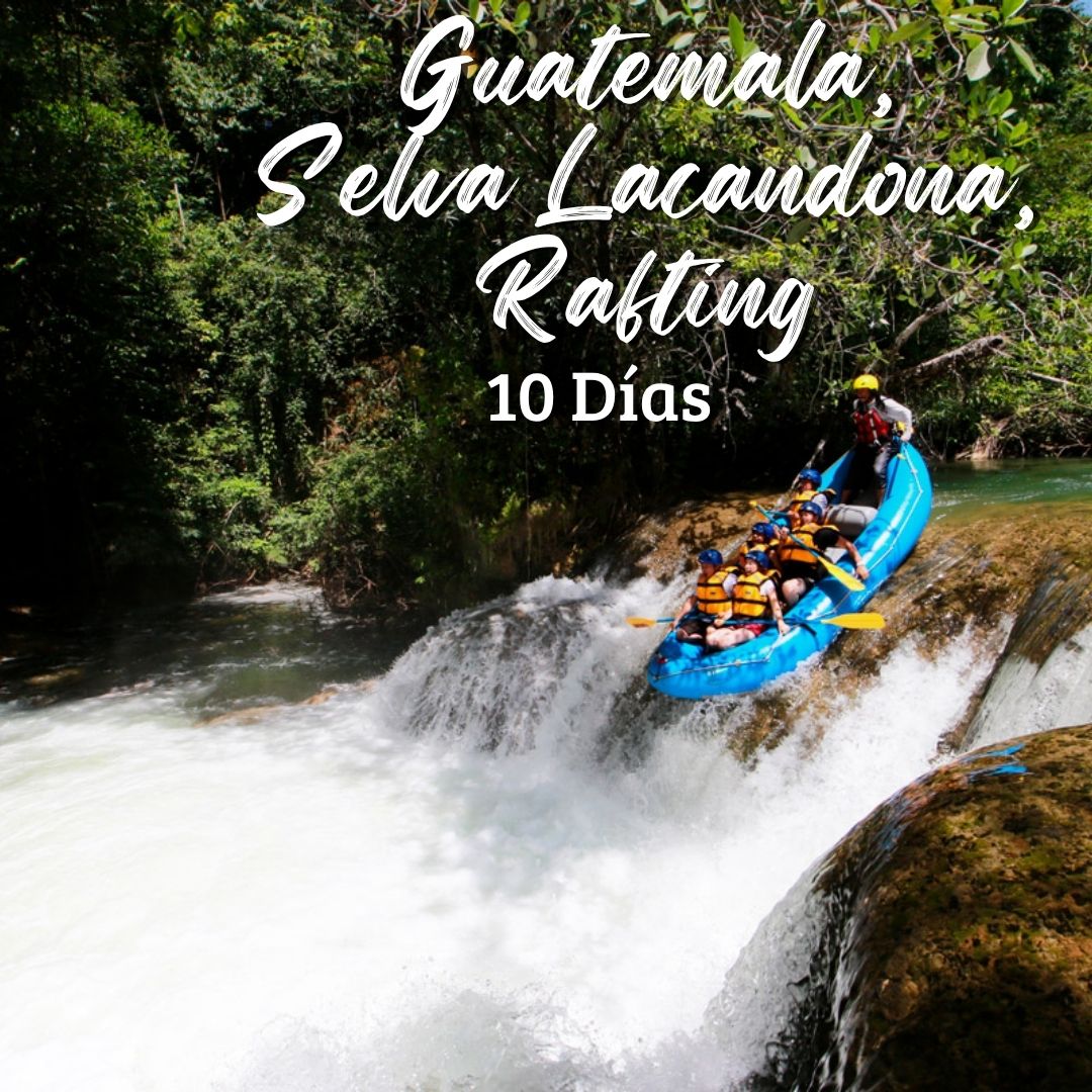 10 DIAS & 9 NOCHES-CHIAPAS, GUATEMALA, SELVA LACANDONA, RAFTING